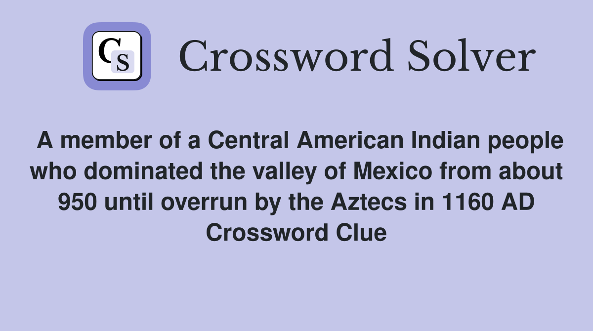 A member of a Central American Indian people who dominated the valley